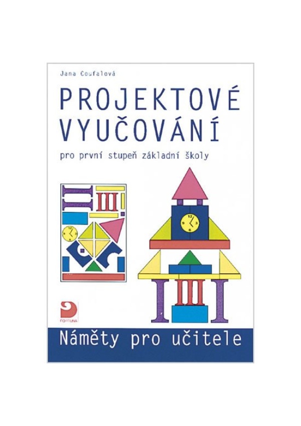 Projektové vyučování pro 1. stupeň ZŠ - náměty pro učitele FORTUNA - JUDr. František Talián