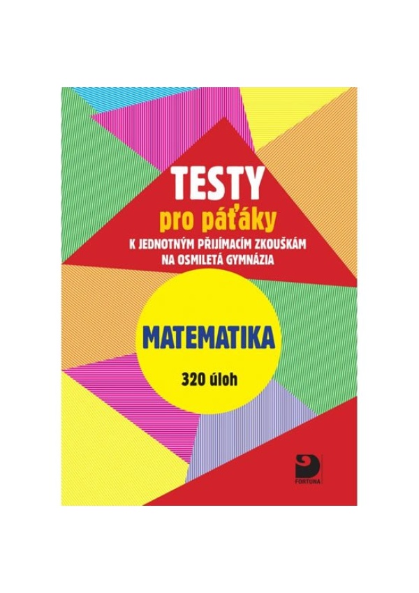 Testy pro páťáky k jednotným přijímacím zkouškám na osmiletá gymnázia FORTUNA - JUDr. František Talián