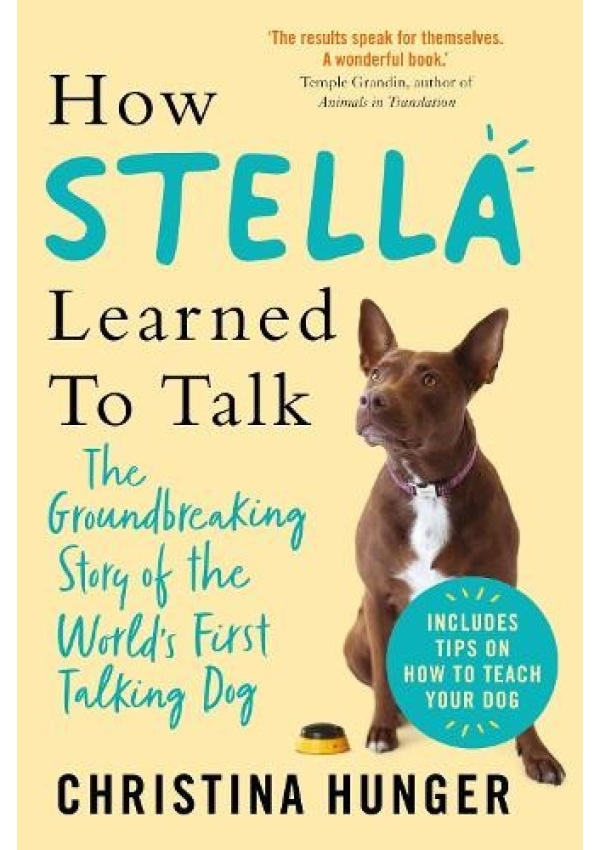 How Stella Learned to Talk, The Groundbreaking Story of the World's First Talking Dog Pan Macmillan