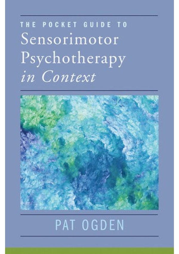 Pocket Guide to Sensorimotor Psychotherapy in Context WW Norton & Co