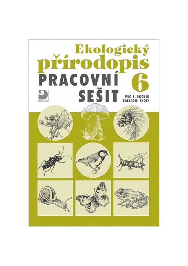 Ekologický přírodopis pro 6. ročník ZŠ - Pracovní sešit FORTUNA - JUDr. František Talián