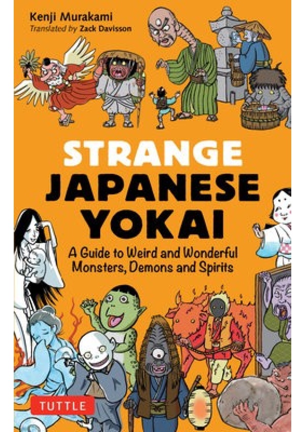 Strange Japanese Yokai, A Guide to Weird and Wonderful Monsters, Demons and Spirits Tuttle Publishing