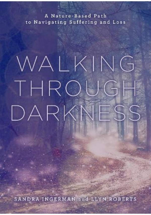 Walking through Darkness, A Nature-Based Path to Navigating Suffering and Loss Union Square & Co.