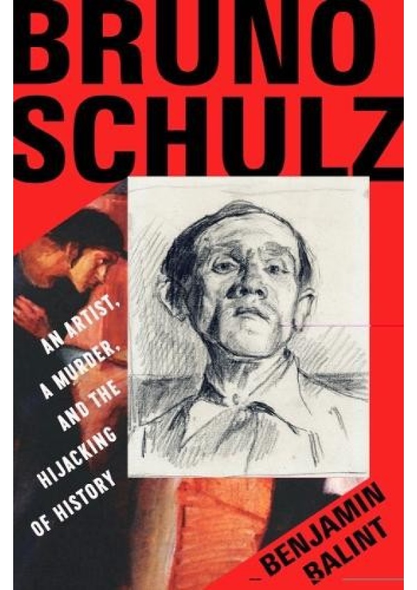 Bruno Schulz, An Artist, a Murder, and the Hijacking of History WW Norton & Co