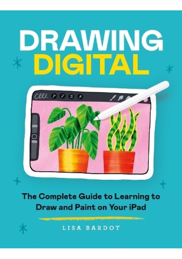 Drawing Digital, The Complete Guide to Learning to Draw and Paint on Your iPad Octopus Publishing Group