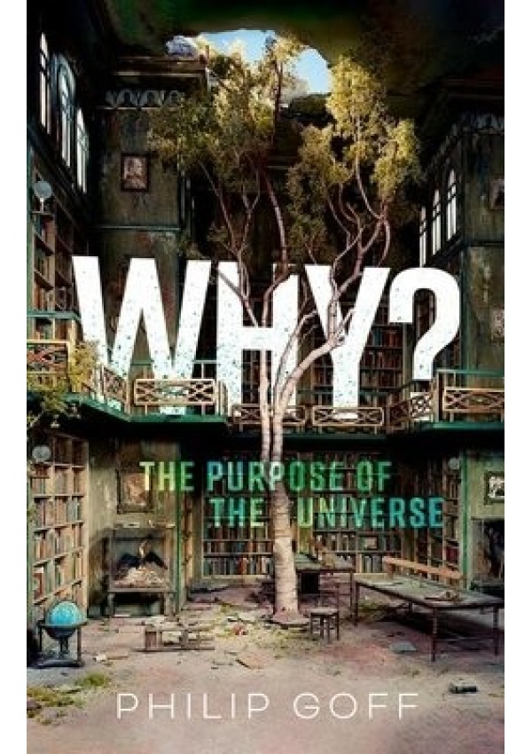 Why? The Purpose of the Universe Oxford University Press