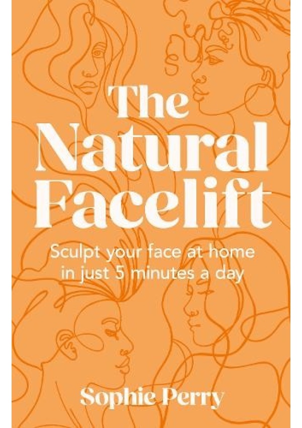 Natural Facelift, Sculpt Your Face at Home in Just 5 Minutes a Day HarperCollins Publishers