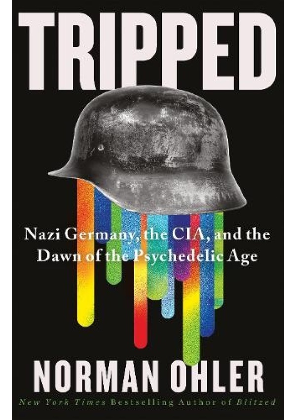 Tripped, Nazi Germany, the CIA, and the Dawn of the Psychedelic Age Atlantic Books