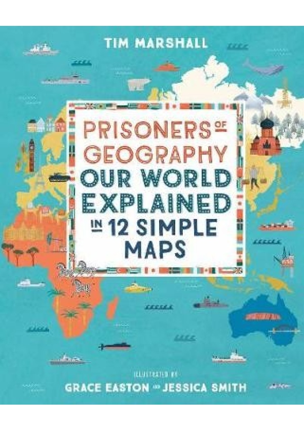 Prisoners of Geography, Our World Explained in 12 Simple Maps Elliott & Thompson Limited