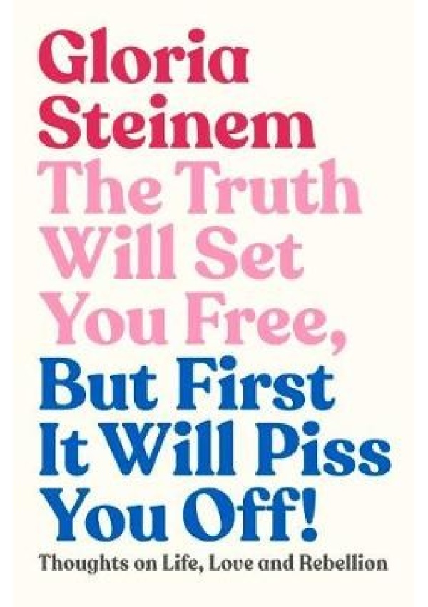 Truth Will Set You Free, But First It Will Piss You Off, Thoughts on Life, Love and Rebellion Murdoch Books