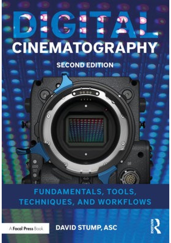 Digital Cinematography, Fundamentals, Tools, Techniques, and Workflows Taylor & Francis Ltd