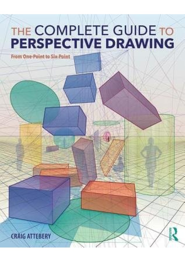 Complete Guide to Perspective Drawing, From One-Point to Six-Point Taylor & Francis Ltd