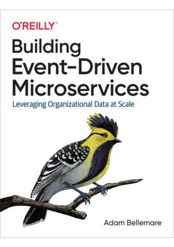 Building Event-Driven Microservices, Leveraging Organizational Data at Scale O'Reilly Media