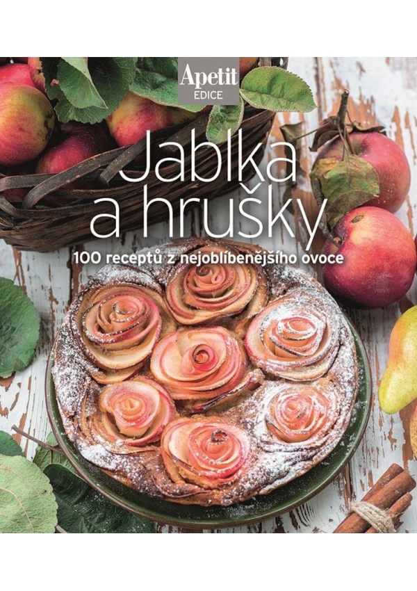 Jablka a hrušky - 100 receptů z nejoblíbenějšího ovoce (Edice Apetit) Burda International CZ s.r.o.