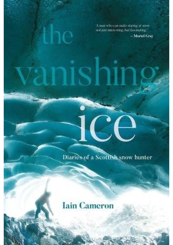 Vanishing Ice, Diaries of a Scottish snow hunter Vertebrate Publishing Ltd