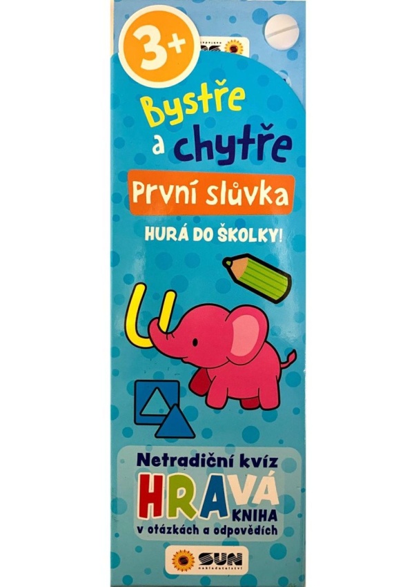 Bystře a chytře První slůvka - Hurá do školky! 3+ NAKLADATELSTVÍ SUN s.r.o.