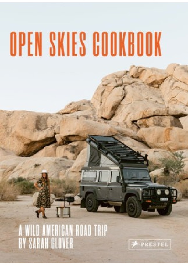 Open Skies Cookbook, A Wild American Road Trip Prestel