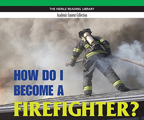 Heinle Reading Library ACADEMIC: HOW DO I BECOME A FIREFIGHTER National Geographic learning