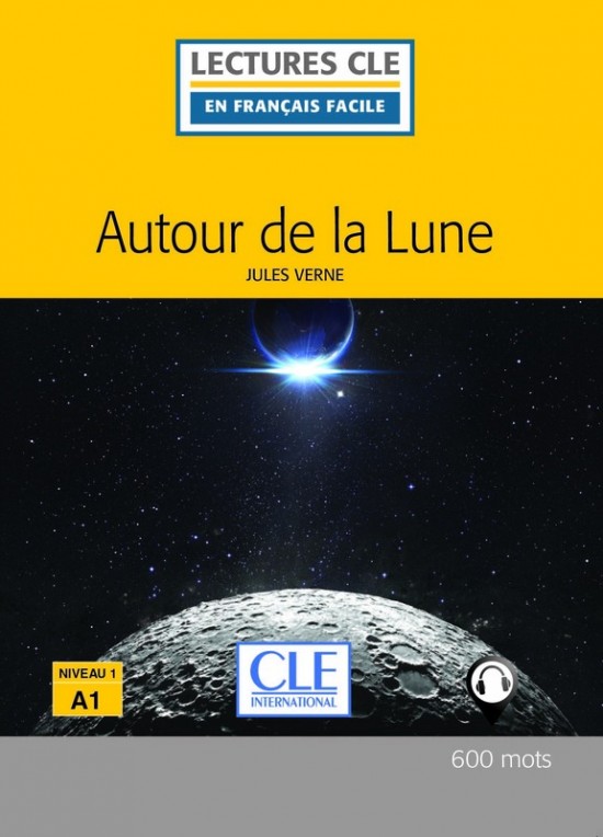 LECTURES CLE EN FRANCAIS FACILE Niveau 1/A1 AUTOUR DE LA LUNE Livre + Audio téléchargeable CLE International