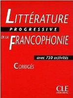 LITTERATURE PROGRESSIVE DE LA FRANCOPHONIE - CORRIGES CLE International