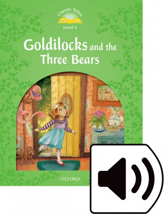 Classic Tales Second Edition Level 3 Goldilocks and the Three Bears with Mp3 audio Oxford University Press