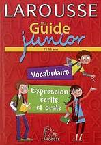 Mon Guide junior - Vocabulaire, expression écrite et orale LAROUSSE