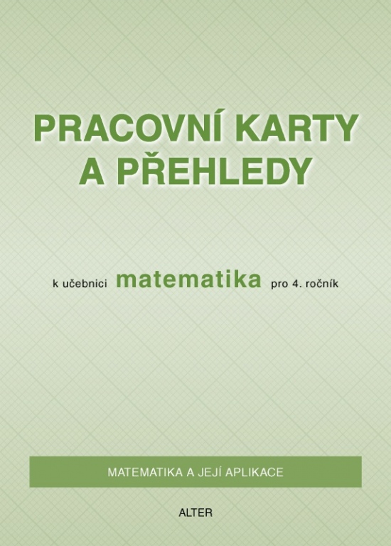 PRACOVNÍ KARTY A PŘEHLEDY k Matematice 4. ročník Alter