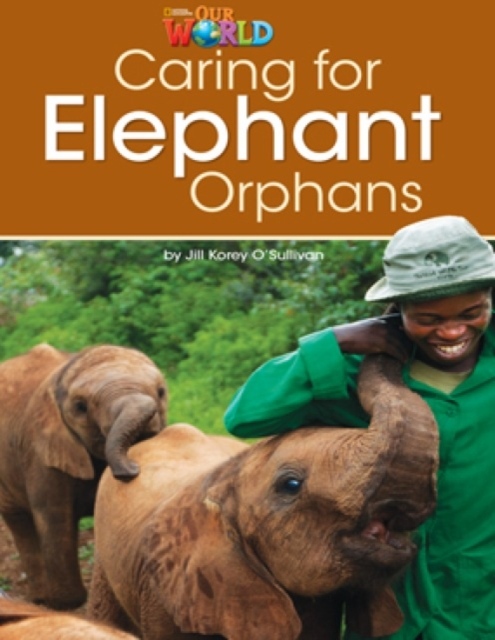 Our World 3 Reader Taking Care of Elephant Orphans National Geographic learning