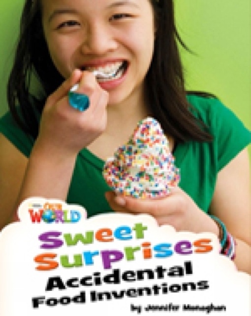 Our World 4 Reader Sweet Surprises: Accidental Food Inventions National Geographic learning