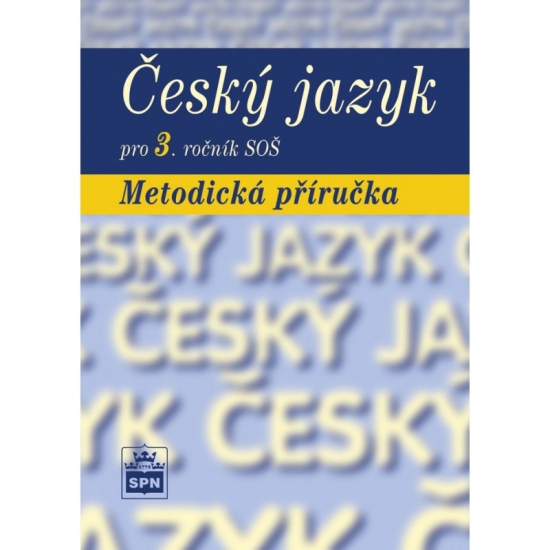 Český jazyk pro 3. ročník SOŠ Metodická příručka SPN - pedagog. nakladatelství