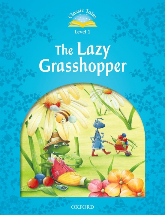 CLASSIC TALES Second Edition Beginner 1 The Lazy Grasshopper Oxford University Press