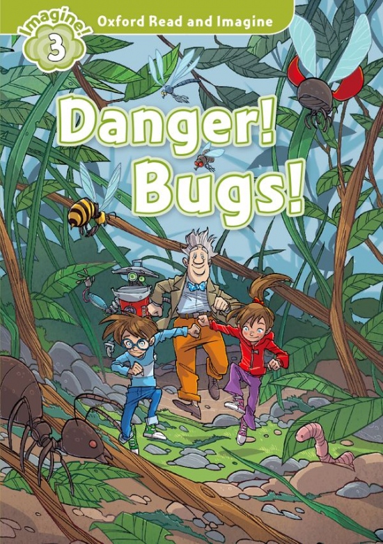 Oxford Read and Imagine 3 Danger! Bugs! Oxford University Press
