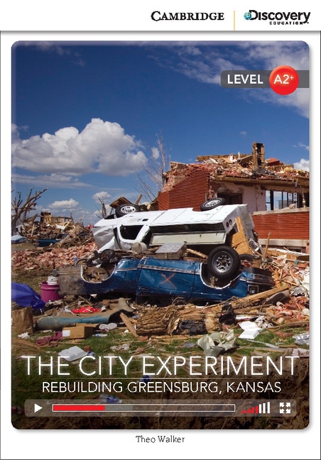 Cambridge Discovery Education Interactive Readers A2+ City Experiment, The: Rebuilding Greensburg, Kansas Cambridge University Press