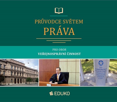 PRŮVODCE SVĚTEM PRÁVA pro obor Veřejnosprávní činnost EDUKO nakladatelstvi, s.r.o.