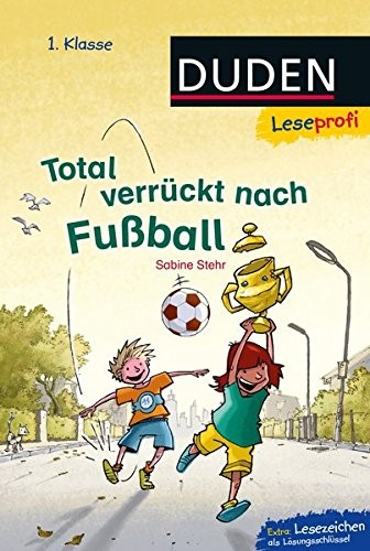 DUDEN Leseprofi – Total verrückt nach Fußball, 1. Klasse FISCHER Duden