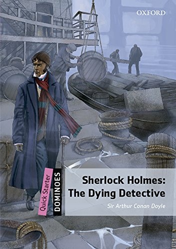 Dominoes Quick Starter Second Edition - Sherlock Holmes: The Dying Detective with Audio Mp3 Pk Oxford University Press