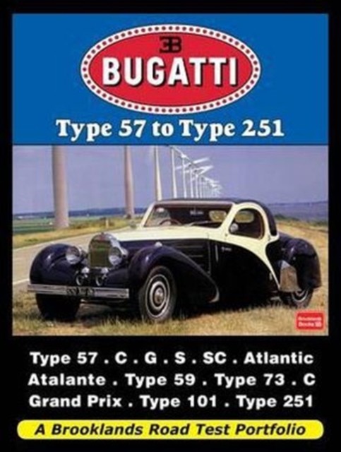 Bugatti Type 57 to Type 251 : A Brooklands Road Test Portfolio Brooklands Books Ltd