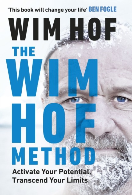 The Wim Hof Method : Activate Your Potential, Transcend Your Limits Ebury Press (UK)