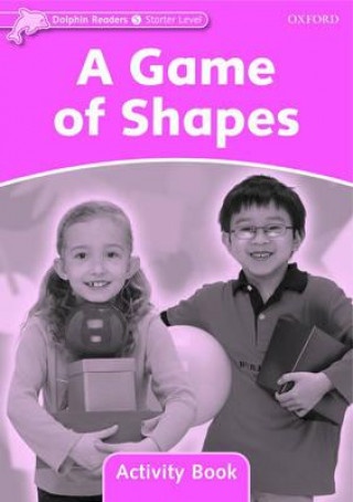 Dolphin Readers Starter A Game Of Shapes Activity Book Oxford University Press