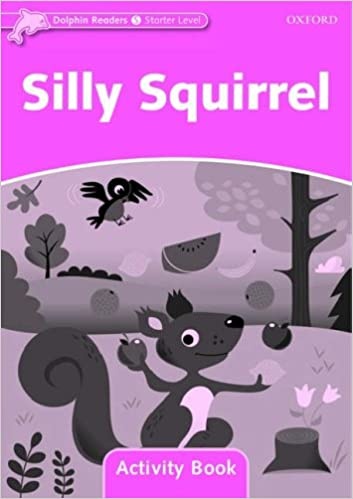 Dolphin Readers Starter Silly Squirrel Activity Book Oxford University Press