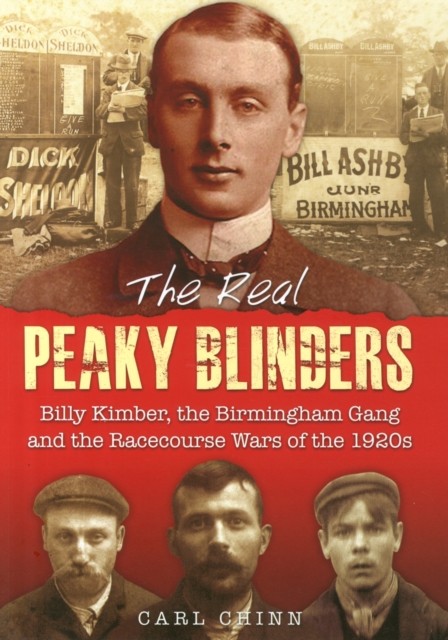 The Real Peaky Blinders : Billy Kimber, the Birmingham Gang and the Racecourse Wars of the 1920s nezadán